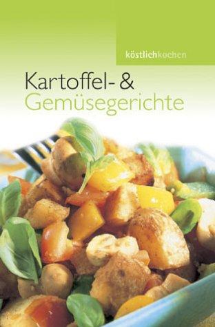 Kartoffel und Gemüsegerichte. Köstlich kochen