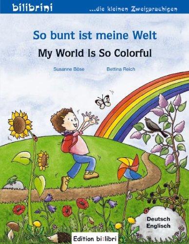 So bunt ist meine Welt / My World Is So Colorful: Mein erstes deutsch-englisches Kinderbuch