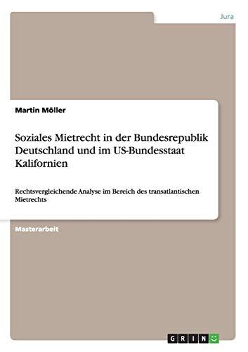 Soziales Mietrecht in der Bundesrepublik Deutschland und im US-Bundesstaat Kalifornien: Rechtsvergleichende Analyse im Bereich des transatlantischen Mietrechts