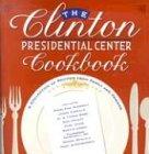 The Clinton Presidential Center Cookbook: A Collection of Recipes from Family and Friends: A Collection of Recipes from Famiily and Friends