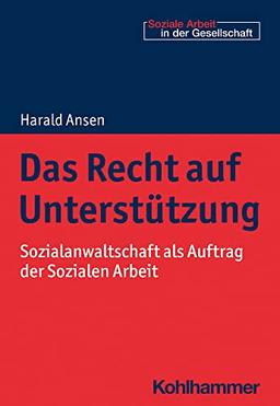 Das Recht auf Unterstützung: Sozialanwaltschaft als Auftrag der Sozialen Arbeit (Soziale Arbeit in der Gesellschaft)