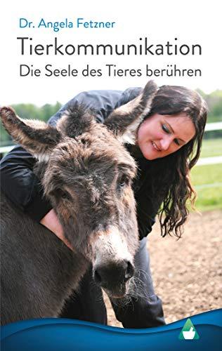 Tierkommunikation: Die Seele des Tieres berühren