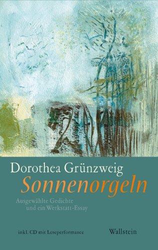 Sonnenorgeln: Ausgewählte Gedichte und ein Werkstatt-Essay