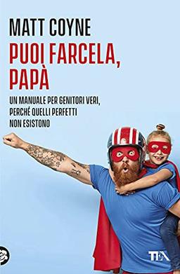 Puoi farcela, papà. La quotidiana battaglia tra una creatura innocente e indifesa... e suo figlio appena nato (Varia best seller)