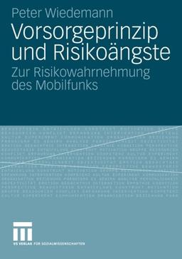 Vorsorgeprinzip und Risikoängste: Zur Risikowahrnehmung des Mobilfunks