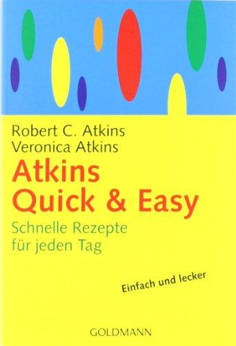 Atkins Quick & Easy: Schnelle Rezepte für jeden Tag