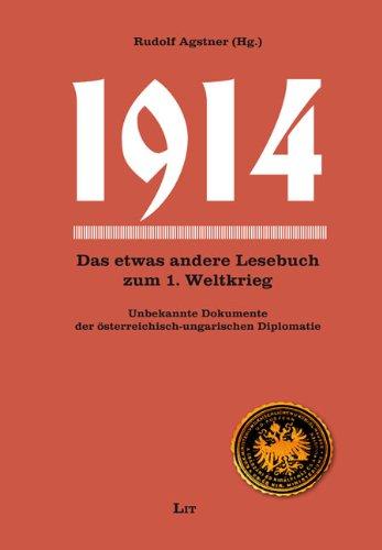 1914: Das andere Lesebuch zum 1. Weltkrieg. Unbekannte Dokumente der österreichisch-ungarischen Diplomatie