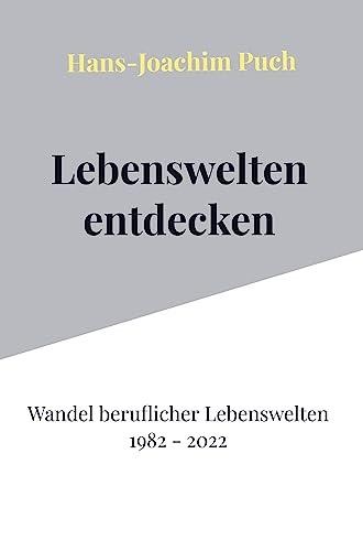 Lebenswelten entdecken: Wandel beruflicher Lebenswelten 1982 - 2022