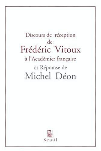 Discours de réception de Frédéric Vitoux à l'Académie française et réponse de Michel Déon : suivis de l'allocution d'Erik Orsenna pour la remise de l'épée et du remerciement de Frédéric Vitoux