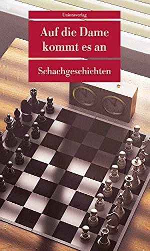 Auf die Dame kommt es an: Schachgeschichten. Herausgegeben von Richard Forster und Ulla Steffan. Herausgegeben von Richard Forster und Ulla Steffan (Unionsverlag Taschenbücher)