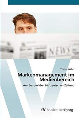 Markenmanagement im Medienbereich: Am Beispiel der Süddeutschen Zeitung