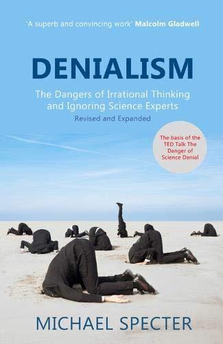 Denialism: How Irrational Thinking Hinders Scientific Progress, Harms the Planet, and Threatens Our Lives