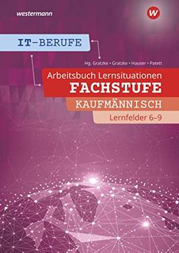 IT-Berufe: Fachstufe Kaufmännische IT-Berufe Lernfelder 6 - 9 Arbeitsheft