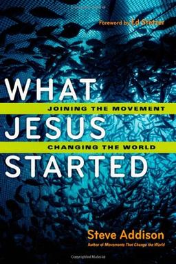 What Jesus Started: Joining the Movement, Changing the World