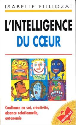 L'intelligence du coeur : Confiance en soi, créativité, aisance relationnelle, autonomie