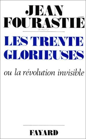 Les trente glorieuses ou La révolution invisible de 1946 à 1975