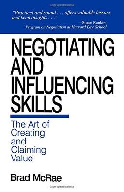 MCRAE: NEGOTIATING AND (P) INFLUENCING SKILLS: THE ART OFCREATING AND CLAIMING VALUE: The Art of Creating and Claiming Value