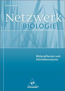 Netzwerk Biologie - Ausgaben 1999-2001: Netzwerk Biologie Materialienhefte: Blütenpflanzen und Kleinlebensräume