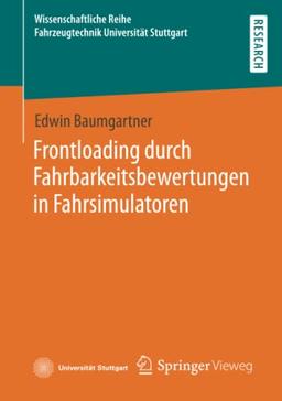 Frontloading durch Fahrbarkeitsbewertungen in Fahrsimulatoren (Wissenschaftliche Reihe Fahrzeugtechnik Universität Stuttgart)