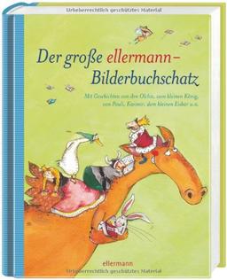 Der große ellermann-Bilderbuchschatz: Mit Geschichten von den Olchis, vom kleinen König, von Pauli, Kasimir, dem kleinen Eisbär u.a