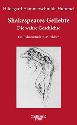 Shakespeares Geliebte. Die wahre Geschichte: Ein Bühnenstück in 35 Bildern