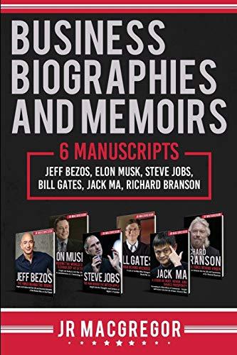 Business Biographies and Memoirs: 6 Manuscripts: Jeff Bezos, Elon Musk, Steve Jobs, Bill Gates, Jack Ma, Richard Branson