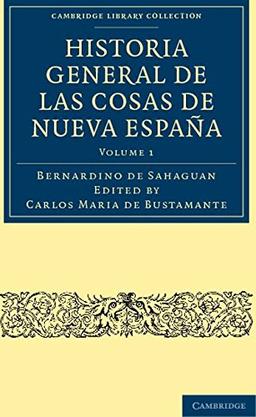 Historia General de las Cosas de Nueva España 3 Volume Paperback Set: Historia General de las Cosas de Nueva España (Cambridge Library Collection - Latin American Studies)