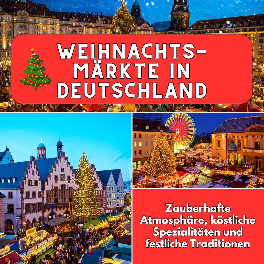 Weihnachtsmärkte in Deutschland: Zauberhafte Atmosphäre, köstliche Spezialitäten und festliche Traditionen