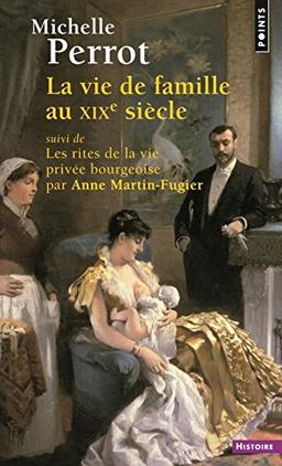 La vie de famille au XIXe siècle. Les rites de la vie privée bourgeoise