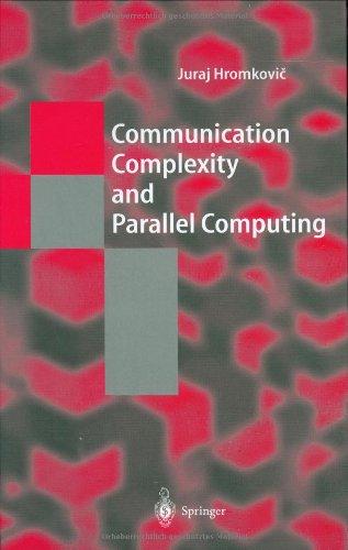 Communication Complexity and Parallel Computing: The Application of Communication Complexity in Parallel Computing (Texts in Theoretical Computer Science. An EATCS Series)