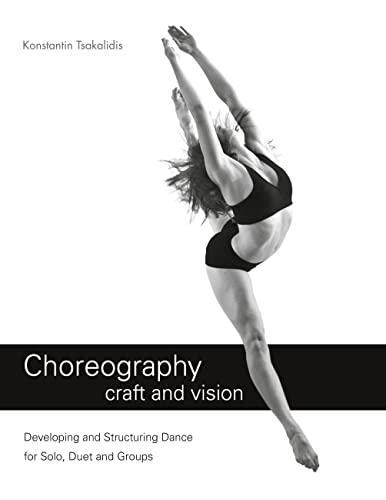 Choreography craft and vision: Developing and Structuring Dance for Solo, Duet and Groups