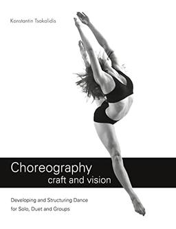 Choreography craft and vision: Developing and Structuring Dance for Solo, Duet and Groups