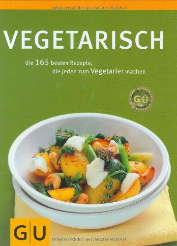 Vegetarisch: die 165 besten Rezepte, die jeden zum Vegetarier machen (GU Sonderleistung Kochen)