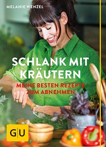 Schlank mit Kräutern: Meine besten Rezepte zum Abnehmen (GU Einzeltitel Gesunde Ernährung)