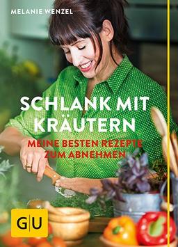 Schlank mit Kräutern: Meine besten Rezepte zum Abnehmen (GU Einzeltitel Gesunde Ernährung)