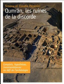 Qumrân, les ruines de la discorde : complots, hypothèses, invraisemblances au défi de l'archéologie