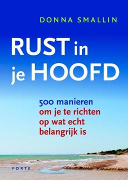 Rust in je hoofd / druk 1: 500 manieren om je te richten op wat echt belangrijk is