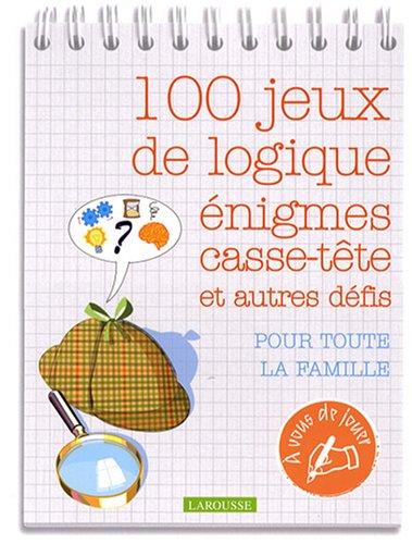 100 jeux de logique, énigmes, casse-tête et autres défis : pour toute la famille