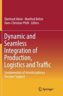 Dynamic and Seamless Integration of Production, Logistics and Traffic: Fundamentals of Interdisciplinary Decision Support