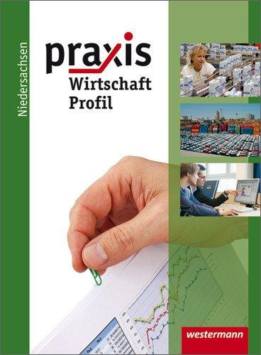 Praxis Wirtschaft Profil: Praxis Profil - Ausgabe 2011 für Realschulen Niedersachsen: Schülerband Wirtschaft 9 / 10 (Praxis Profil - Wirtschaft/Gesundheit und Soziales)