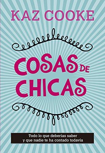 Cosas de chicas: todo lo que deberías saber y que nadie te ha contado todavía (No ficción ilustrados)