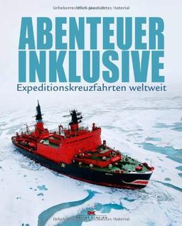 Abenteuer inklusive: Expeditionskreuzfahrten weltweit