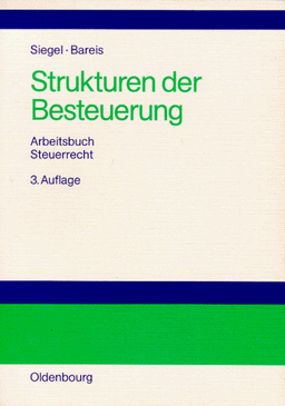 Strukturen der Besteuerung. Betriebswirtschaftliches Arbeitsbuch Steuerrecht. Grundzüge des Steuersystems in Strukturübersichten, Beispielen und Aufgaben