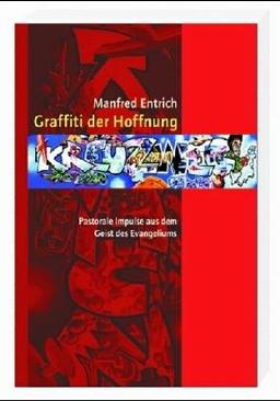 Graffiti der Hoffnung. Pastorale Impulse aus dem Geist des Evangeliums