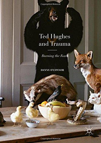 Ted Hughes and Trauma: Burning the Foxes