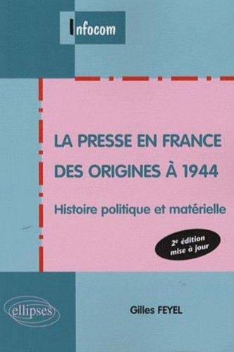 La presse en France des origines à 1944 : histoire politique et matérielle