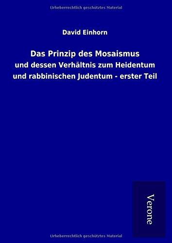 Das Prinzip des Mosaismus: und dessen Verhältnis zum Heidentum und rabbinischen Judentum - erster Teil