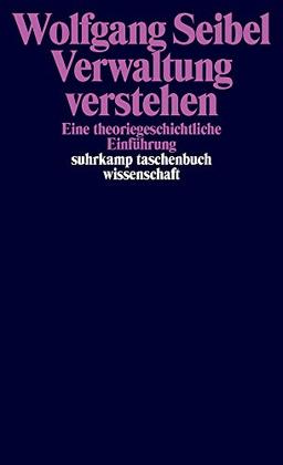 Verwaltung verstehen: Eine theoriegeschichtliche Einführung (suhrkamp taschenbuch wissenschaft)