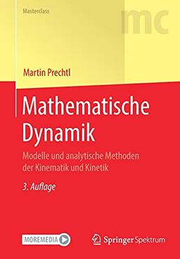 Mathematische Dynamik: Modelle und analytische Methoden der Kinematik und Kinetik (Masterclass)