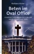 Beten im Oval Office: Christlicher Fundamentalismus in den USA und die internationale Politik